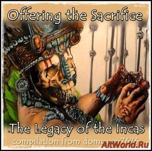 Скачать Offering The Sacrifice.The Legacy Of The Incas  - Compilation (2016)