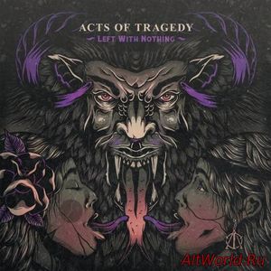 Скачать Acts of Tragedy - Left with Nothing (2017)