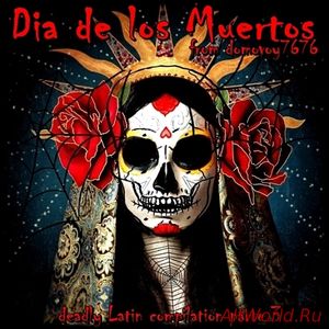 Скачать Día De Los Muertos - Deadly Latin Compilation. Parte III (2015)