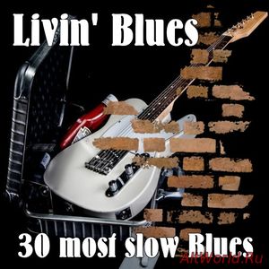 Скачать Livin' Blues - 30 most slow Blues (2017)