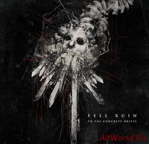 Скачать Fell Ruin - To The Concrete Drifts (2017)