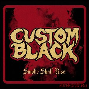 Скачать Custom Black - Smoke Shall Rise (2017)