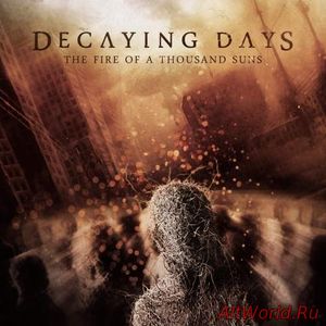 Скачать Decaying Days - The Fire of a Thousand Suns (2017)