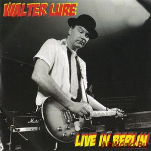 Скачать Walter Lure ‎- Live In Berlin (2008) Live