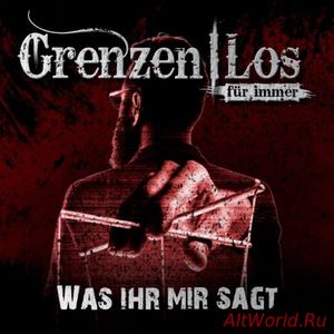 Скачать GrenzenLos fur immer - Was ihr mir sagt (2017)