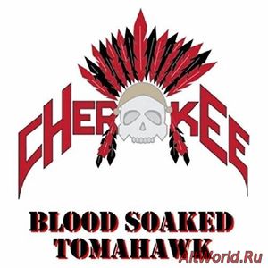 Скачать Cherokee - Blood Soaked Tomahawk (2017)