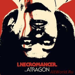 Скачать Atragon - I, Necromancer (2017)