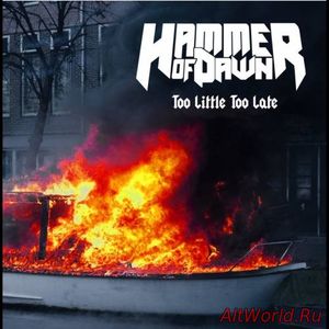 Скачать Hammer of Dawn - Too Little Too Late (2017)