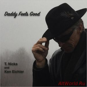 Скачать T. Nicks & Ken Eichler - Daddy Feels Good (2017)