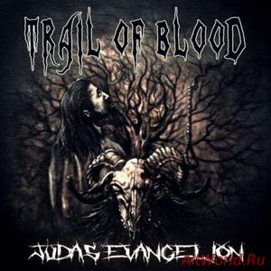 Скачать Trail Of Blood - Judas Evangelion (2017)