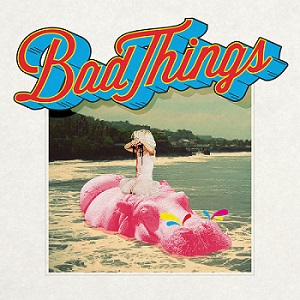 Скачать бесплатно Bad Things – Bad Things [Deluxe Version](2014)