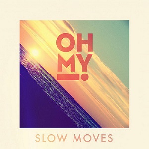 Скачать бесплатно Oh My! – Slow Moves (2014)