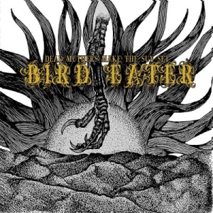 Скачать бесплатно Bird Eater - Dead Mothers Make The Sun Set (2014)