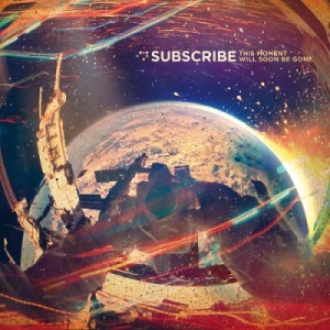 Скачать бесплатно Subscribe - This Moment Will Soon Be Gone (2014)