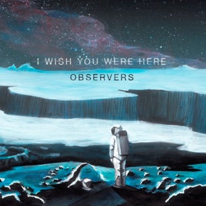 Скачать бесплатно I Wish You Were Here - Observers (2014)