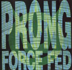 Скачать Prong - Force Fed (1988)