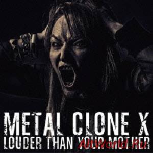 Скачать Metal Clone X - Louder Than Your Mother (2014)