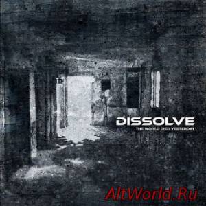 Скачать Dissolve - The World Died Yesterday (2014)