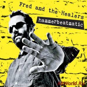 Скачать Fred & The Healers - Hammerbeatmatic (2014)