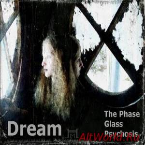 Скачать The Phase Glass Psychosis - Dream (2014)