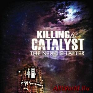 Скачать Killing The Catalyst - The Next Chapter (2014)