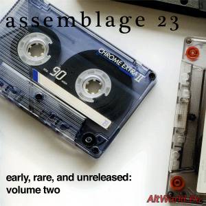 Скачать Assemblage 23 - Early, Rare & Unreleased: Volume Two (2009)