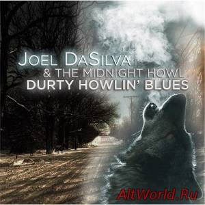 Скачать Joel DaSilva & The Midnight Howl - Durty Howlin' Blues (2014)