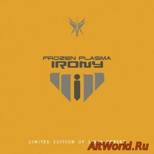 Скачать Frozen Plasma - Irony (Limited Edition) (2006)
