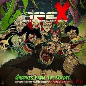 Скачать Ape X And The Neanderthal Death Squad - Grooves From The Grave: Mutants, Slashers, Zombies And Enraged Lovecraftian Deities (2014)