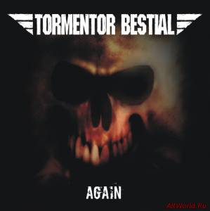 Скачать Tormentor Bestial - Again (2012)