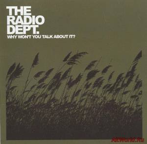 Скачать The Radio Dept. - Why Won't You Talk About It ? (2004)