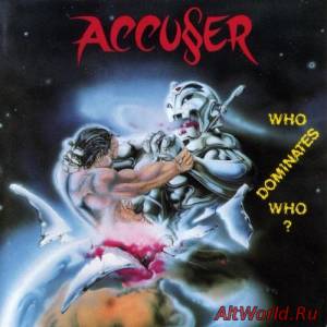 Скачать Accuser - Who Dominates Who (1989)