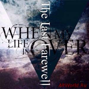 Скачать When My Life Is Over - The Last Farewell (2014)