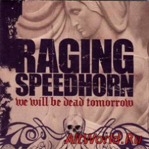 Скачать Raging Speedhorn - We Will Be Dead Tomorrow (2002)