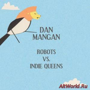 Скачать Dan Mangan - Robots Vs. Indie Queens (single) (2010)