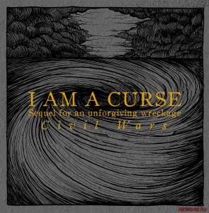 Скачать I AM A CURSE - Sequel for an Unforgiving Wreckage Civil Wars (2014)