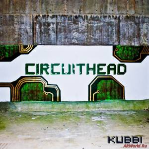 Скачать Kubbi - Circuithead (2012)