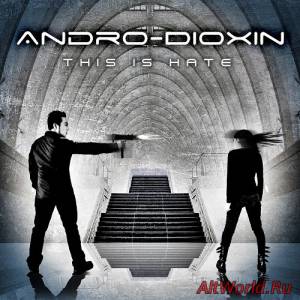 Скачать Andro-Dioxin - This Is Hate (2013)