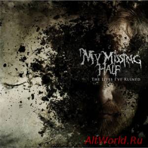 Скачать My Missing Half - The Lives I've Ruined (2014)