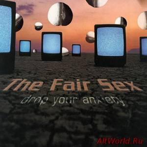 Скачать The Fair Sex - Drop Your Anxiety (2005)