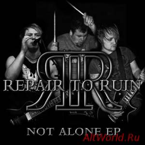 Скачать Repair To Ruin - Not Alone [EP] (2013)