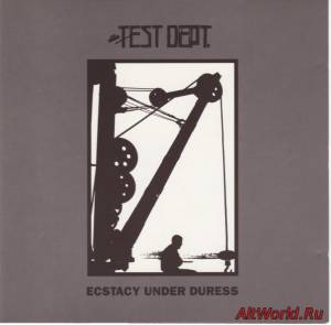 Скачать Test Dept. – Ecstacy Under Duress (1991)