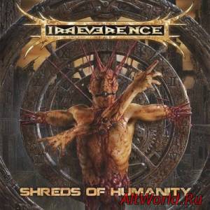 Скачать Irreverence - Shreds Of Humanity (2014)